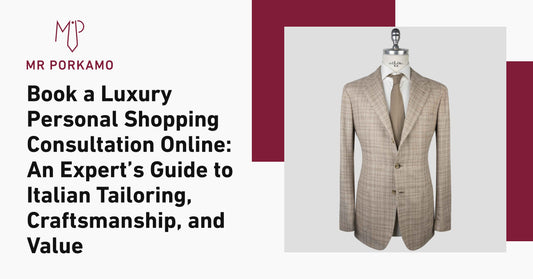 Book a Luxury Personal Shopping Consultation Online: An Expert’s Guide to Italian Tailoring, Craftsmanship, and Value