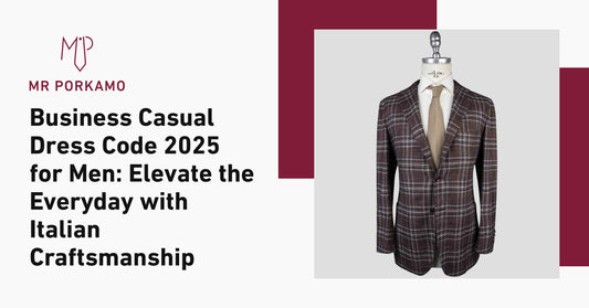 Business Casual Dress Code 2025 for Men: Elevate the Everyday with Italian Craftsmanship