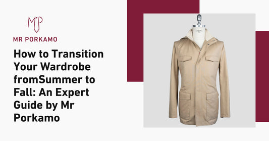 How to Transition Your Wardrobe from Summer to Fall: An Expert Guide by Mr Porkamo