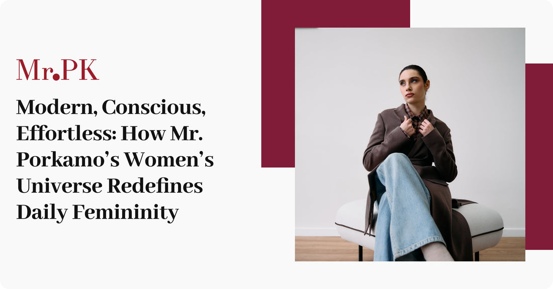 Modern, Conscious, Effortless: How Mr. Porkamo’s Women’s Universe Redefines Daily Femininity